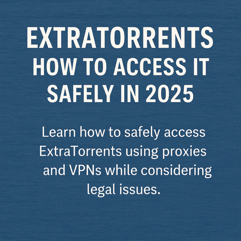 Extratorrents: How to Access It Safely in 2025
